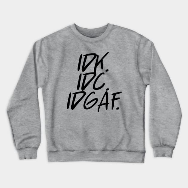 idk idc idgaf v. 2 - Black Text Crewneck Sweatshirt by bpcreate